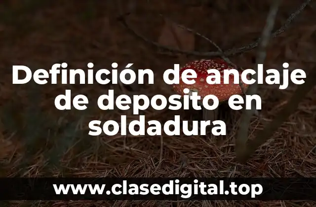 Definición de anclaje de deposito en soldadura