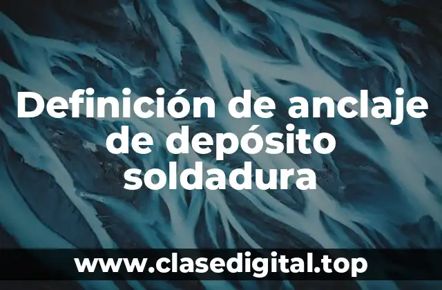 Definición de anclaje de depósito soldadura