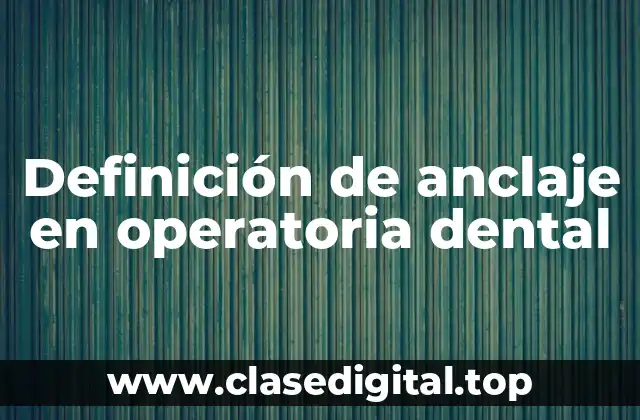 Definición de anclaje en operatoria dental