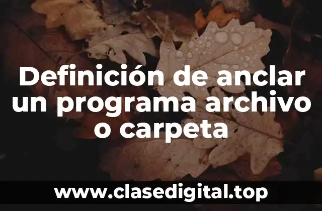 Definición de anclar un programa archivo o carpeta
