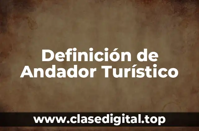 Definición de Andador Turístico