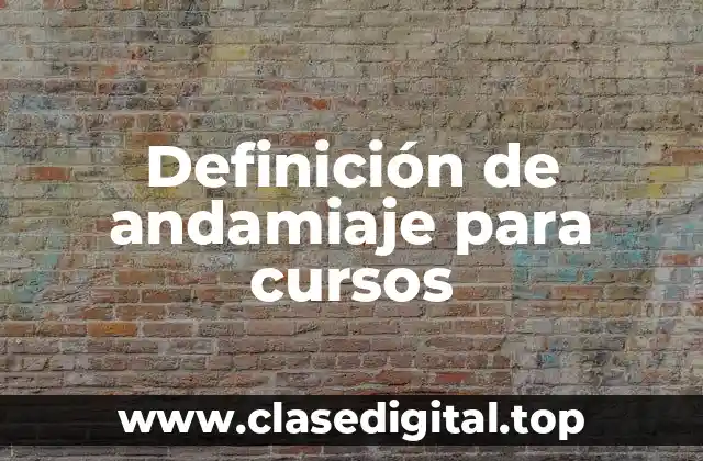 Definición de andamiaje para cursos