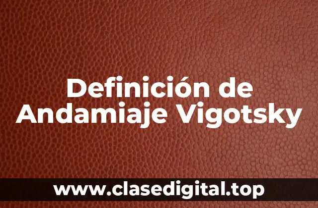Definición de Andamiaje Vigotsky