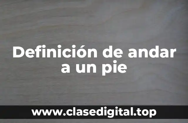 Definición de andar a un pie
