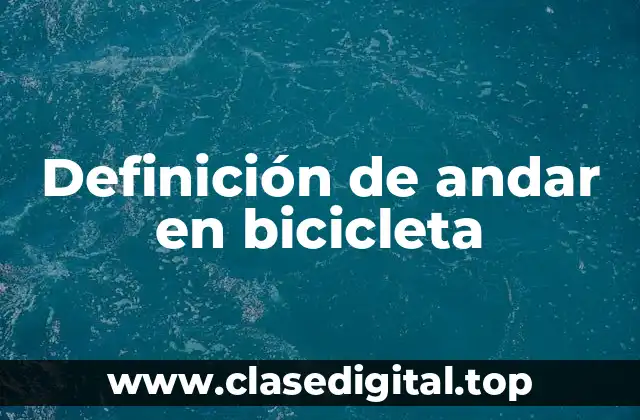 Definición de andar en bicicleta