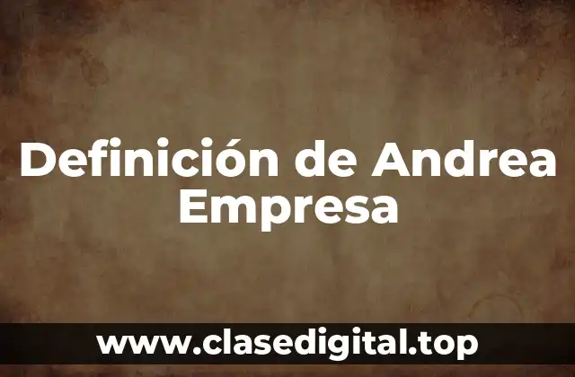 Definición de Andrea Empresa