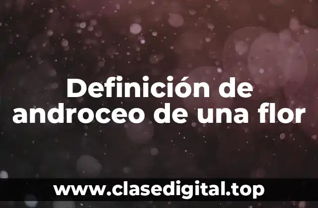 Definición de androceo de una flor