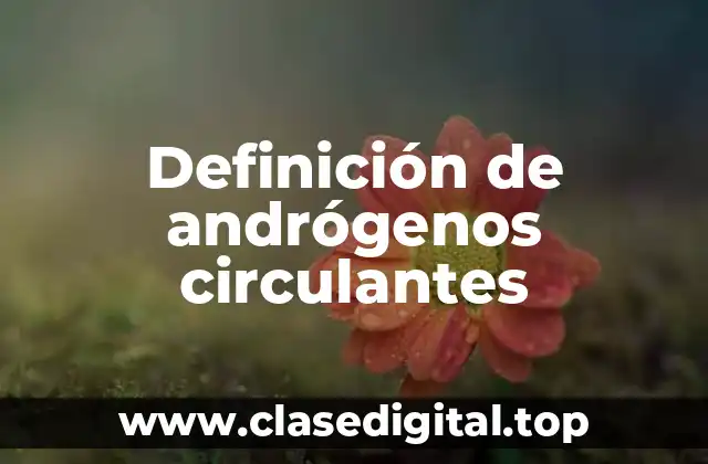 Definición de andrógenos circulantes