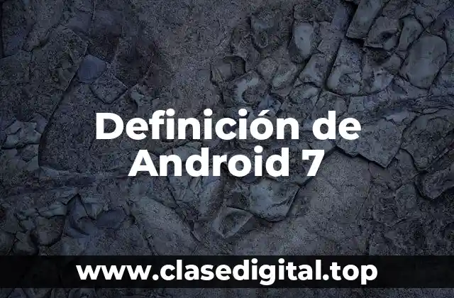 Definición de Android 7