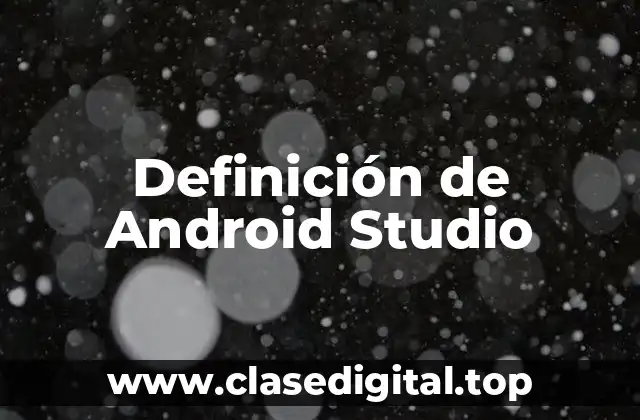 Definición de Android Studio