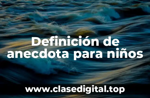 Definición de anecdota para niños