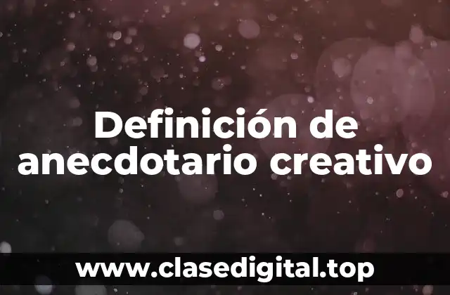 Definición de anecdotario creativo
