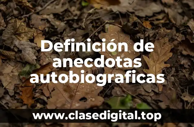 Definición de anecdotas autobiograficas