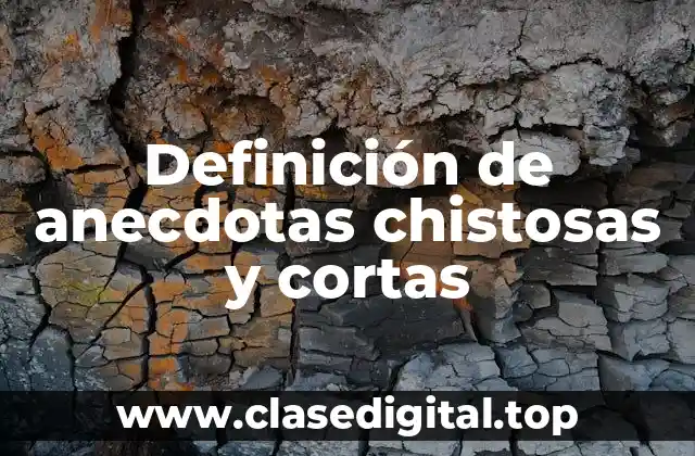 Definición de anecdotas chistosas y cortas