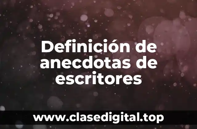 Definición de anecdotas de escritores