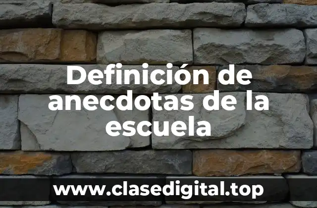Ejemplos de anecdotas de la escuela