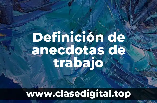 Definición de anecdotas de trabajo