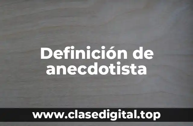 Definición de anecdotista