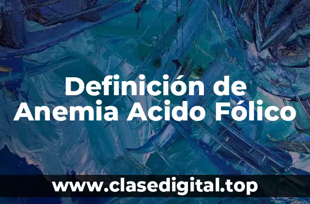Definición de Anemia Acido Fólico