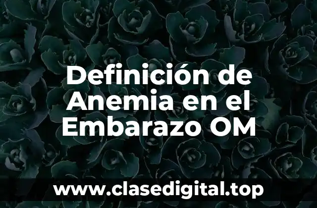 Definición de Anemia en el Embarazo OM