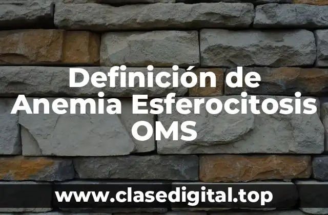 Definición de Anemia Esferocitosis OMS