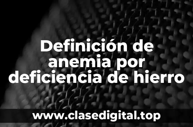 Definición de anemia por deficiencia de hierro