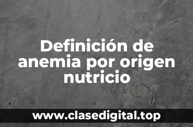 Definición de anemia por origen nutricio