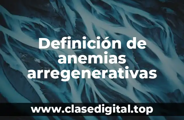 Definición de anemias arregenerativas