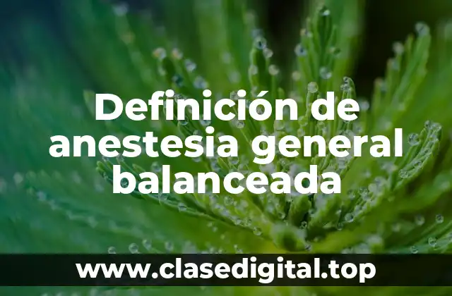 Definición de anestesia general balanceada