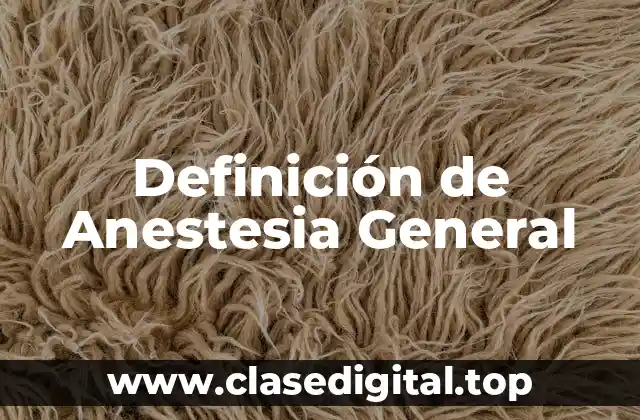 Definición Técnica de Anestesia General
