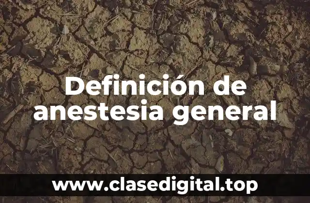 Definición de anestesia general
