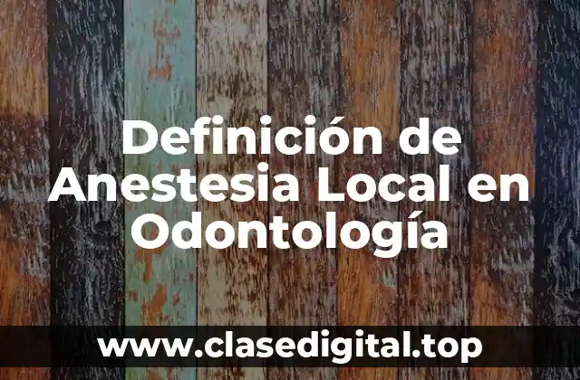 Definición de Anestesia Local en Odontología