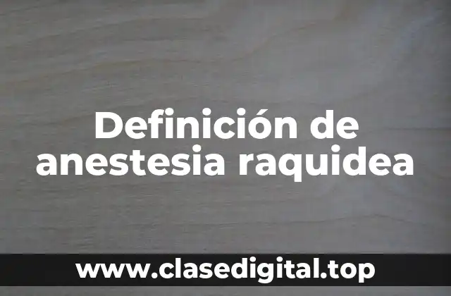 Definición de anestesia raquidea