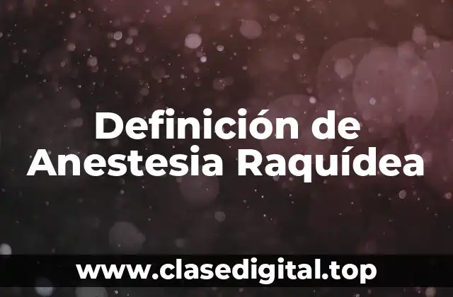 Definición de Anestesia Raquídea