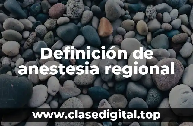Definición de anestesia regional