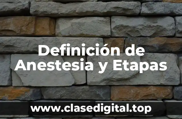 Definición de Anestesia y Etapas