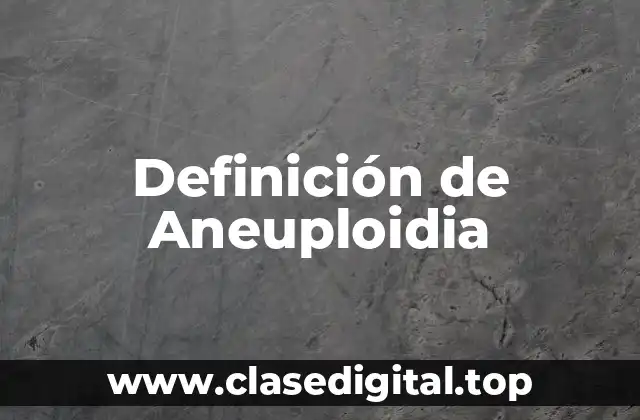Definición de Aneuploidia