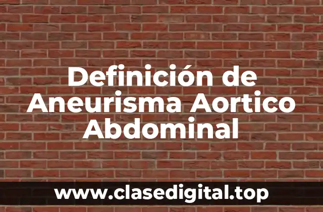 Definición de Aneurisma Aortico Abdominal