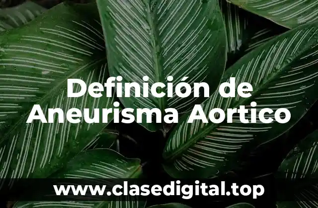 Definición de Aneurisma Aortico