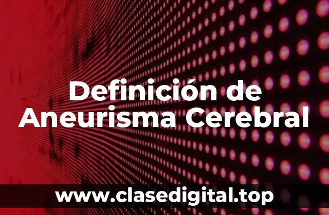 Definición de Aneurisma Cerebral