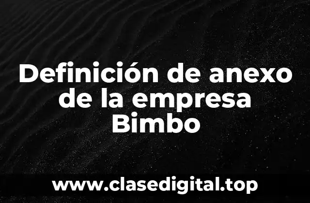 Definición de anexo de la empresa Bimbo