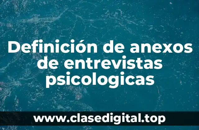 Definición de anexos de entrevistas psicologicas