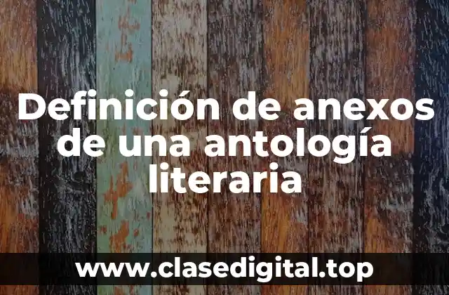 Definición de anexos de una antología literaria