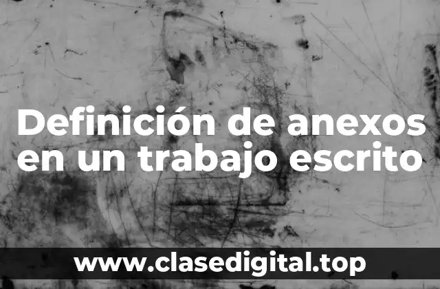 Ejemplos de anexos en un trabajo escrito