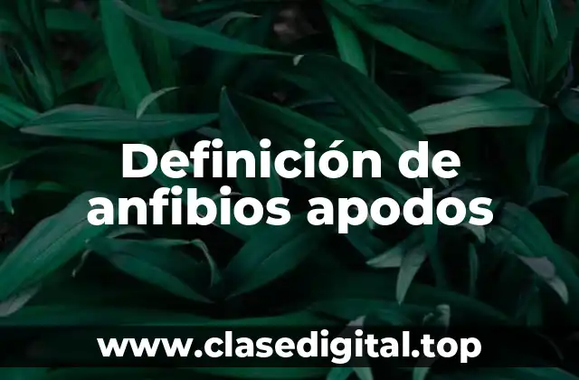 Definición de anfibios apodos