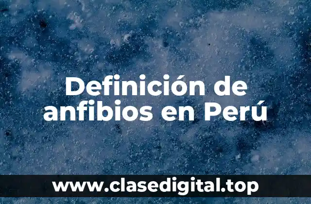 Definición de anfibios en Perú