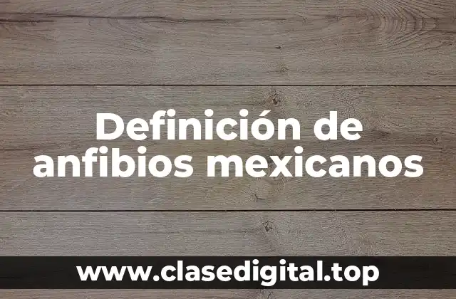 Definición de anfibios mexicanos