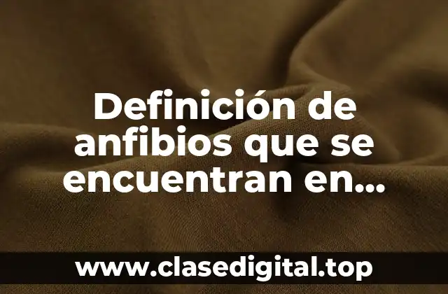 Definición de anfibios que se encuentran en Honduras