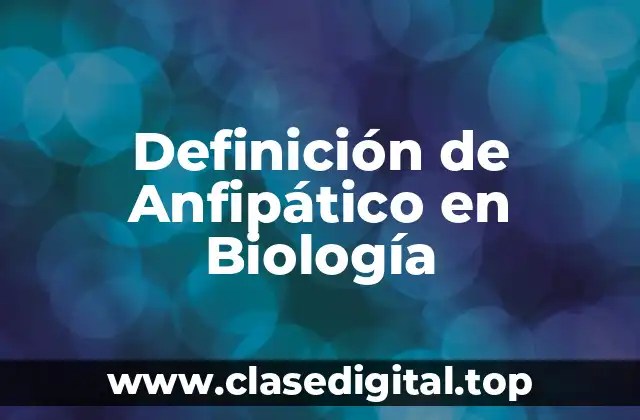 Definición de Anfipático en Biología