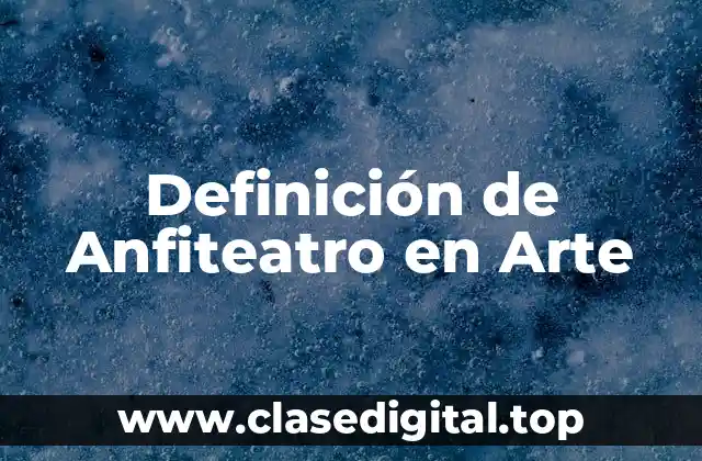 Definición de Anfiteatro en Arte